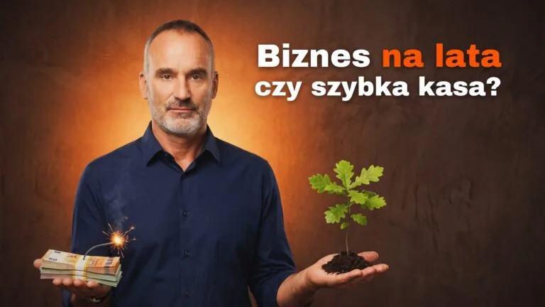 Biznes na lata czy szybka kasa...