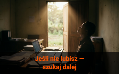 Jeśli nie chcesz lub nie lubisz tego robić, poszukaj innego zajęcia…